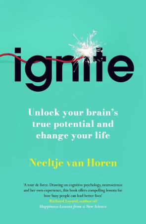 Book cover number 1 for Ignite : Unlock Your Brain's True Potential And Change Your Life written by Neeltje van Horen published by Bedford Square Publishers