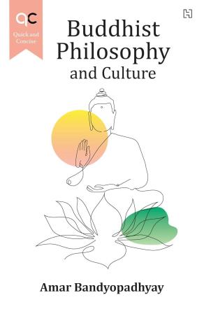 Book cover number 1 for Quick And Concise : Buddhist Philosophy And Culture written by Amar Bandyopadhyay published by Hachette
