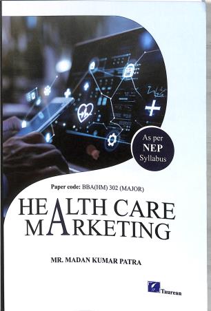 Book cover number 1 for Health Care Marketing Paper Code : BBA (HM) 302 Major (NEP) written by Mada K. Patra published by Taurean Publications
