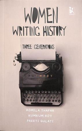 Book cover number 1 for Women Writing History - Three Generations written by Romila Thapar, Kumkum Roy published by Zubaan