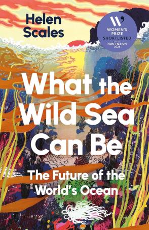 Book cover number 1 for What The Wild Sea Can Be : The Future Of The Worlds Ocean written by Helen Scales published by Grove Press