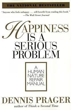Book cover number 1 for Happiness Is A Serious Problem : A Human Nature Repair Manual written by Dennis Prager published by Harper Collins Publishers