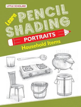 Book cover number 1 for Learn Pencil Shading Portraits - Household Items written by NA published by Little Scholarz Pvt. Ltd.
