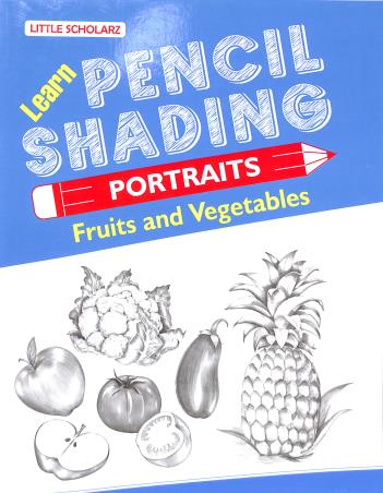 Book cover number 1 for Learn Pencil Shading Portraits - Fruits And Vegetables written by NA published by Little Scholarz Pvt. Ltd.