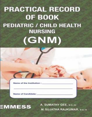 Book cover number 1 for Practical Record Of Book Pediatric / Child Health Nursing (GNM) written by A. Sumathy Gee, M. Sujatha Rajkumar published by Emmess Medical Publishers
