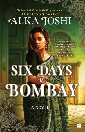 Book cover number 1 for Six Days In Bombay : A Novel written by Alka Joshi published by Harper Collins Publishers