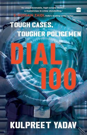 Book cover number 1 for Dial 100 : Tough Cases, Tougher Policemen written by Kulpreet Yadav published by Harper Collins Publishers