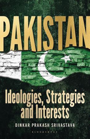 Book cover number 1 for Pakistan : Ideologies, Strategies And Interests written by Dinkar Prakash Srivastava published by Bloomsbury Publishing