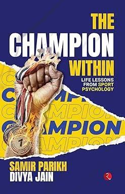 Book cover number 1 for The Champion Within Life Lessons From Sport Psychology written by Samir Parikh, Divya Jain published by Rupa Publications India