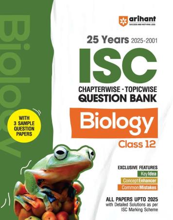 Book cover number 1 for 25 Years (2025-2001) Chapterwise Topicwise Question Bank ISC Biology Class 12 written by Rakhi Bisht, Anuksha Arora published by Arihant Prakashan