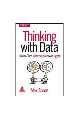 Book cover number 1 for Thinking With Data : How To Turn Information Into Insights written by Max Shron published by Shroff Publishers & Distributors Pvt. Ltd.