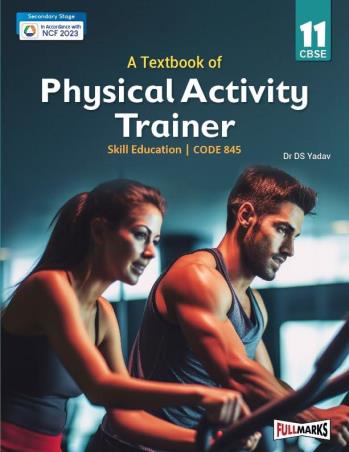 Book cover number 1 for A Textbook Of Physical Activity Trainer Skill Education CBSE Class 11 (Code 845) NCF Secondary Stage written by D. S. Yadav published by Full Marks Pvt. Ltd.