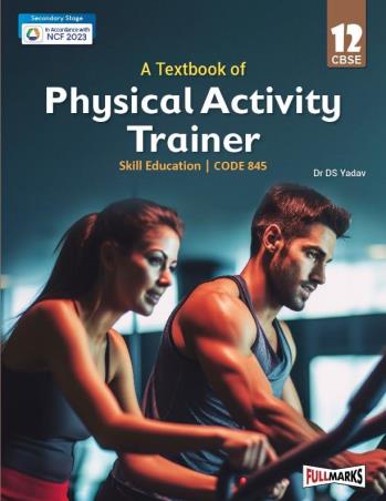 Book cover number 1 for A Textbook Of Physical Activity Trainer Skill Education CBSE Class 12 (Code 845) NCF Secondary Stage written by D. S. Yadav published by Full Marks Pvt. Ltd.