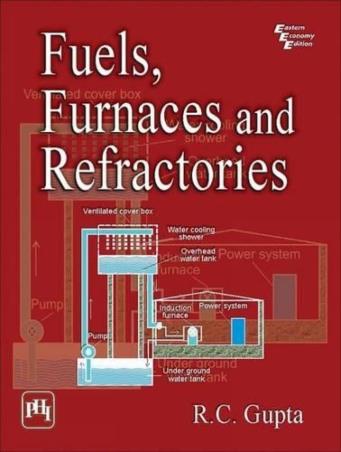 Book cover number 1 for Fuels, Furnaces And Refractories written by R. C. Gupta published by PHI Learning Private Limited