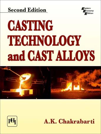 Book cover number 1 for Casting Technology And Cast Alloys written by A. K. Chakrabarti published by PHI Learning Private Limited