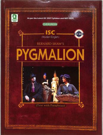 Book cover number 1 for Pygmalion (Text With Paraphrase) ISC Modern English (2027 Syllabus) NEP 2020 / NCF 2023 written by George Bernard Shaw published by Evergreen Publications (India) Ltd.
