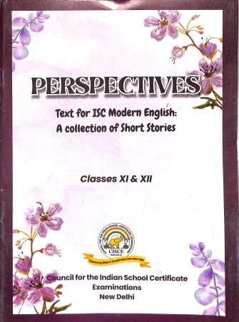 Book cover number 1 for Perspectives Text For ISC Modern English : A Collection Of Short Stories Classes 11 & 12 written by NA published by Council For The Indian School Certificate Examinations