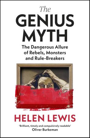 Book cover number 1 for The Genius Myth : The Dangerous Allure Of Rebels, Monsters And Rule Breakers written by Helen Lewis published by Jonathan Cape