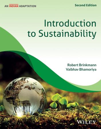 Book cover number 1 for Introduction To Sustainability written by Robert Brinkmann, Vaibhav Bhamoriya published by Wiley India Pvt. Ltd.