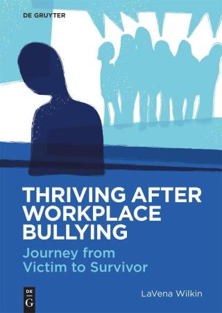 Book cover number 1 for Thriving After Workplace Bullying : Journey From Victim To Survivor written by LaVena Wilkin published by De Gruyter