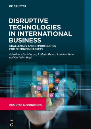 Book cover number 1 for Disruptive Technologies In International Business: Challenges And Opportunities For Emerging Markets written by Alka Maurya, J. Mark Munoz, Loveleen Gaur, Gurinder Singh published by De Gruyter