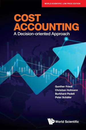 Book cover number 1 for Cost Accounting : A Decision Oriented Approach written by Gunther Friedl, Christian Hofmann, Burkhard Pedell, Peter Schafer published by World Scientific