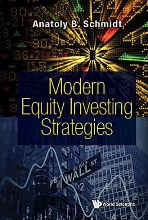 Book cover number 1 for Modern Equity Investing Strategies written by Anatoly B Schmidt published by World Scientific