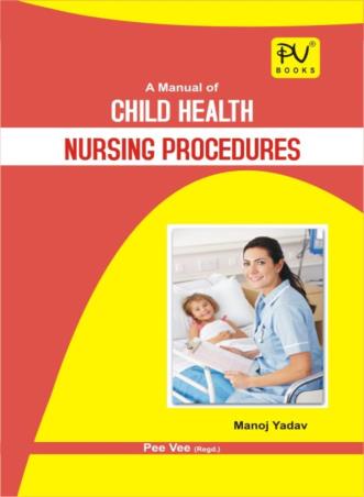 Book cover number 1 for A Manual Of Child Health Nursing Procedures written by Manoj Yadav published by S. Vikas And Company (Medical Publishers)
