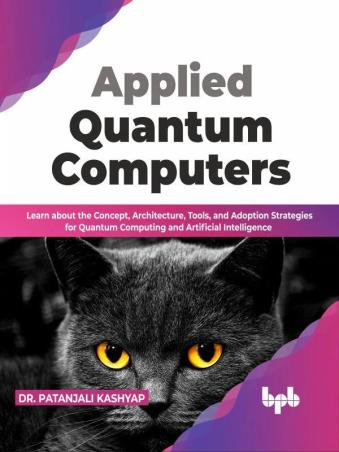 Book cover number 1 for Applied Quantum Computers written by Patanjali Kashyap published by BPB Publications