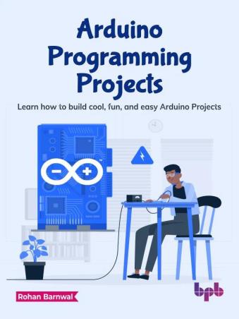 Book cover number 1 for Arduino Programming Projects written by Rohan Barnwal published by BPB Publications