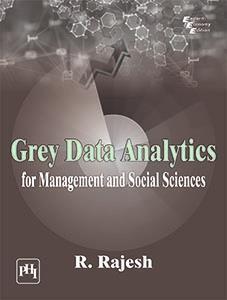 Book cover number 1 for Grey Data Analytics For Management And Social Sciences written by R Rajesh published by PHI Learning Private Limited