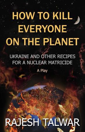 Book cover number 1 for How To Kill Everyone On The Planet written by Rajesh Talwar published by Bridging Borders