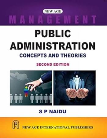Book cover number 1 for Public Administration : Concepts And Theories written by S. P. Naidu published by New Age International (P) Limited, Publishers