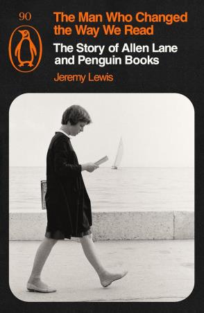 Book cover number 1 for The Man Who Changed The Way We Read : The Story Of Allen Lane And Penguin Books written by Jeremy Lewis published by Penguin Books