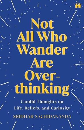 Book cover number 1 for Not All Who Wander Are Overthinking written by Sridhar Sachidananda published by Hay House