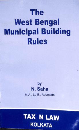 Book cover number 1 for The West Bengal Municipal Building Rules 2007 written by N. Saha published by Tax' N Law