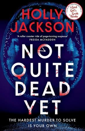 Book cover number 1 for Not Quite Dead Yet written by Holly Jackson published by Michael Joseph