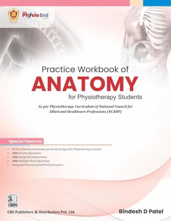 Book cover number 1 for Practice Workbook Of Anatomy For Physiotherapy Students written by Bindesh Patel published by CBS Publishers & Distributors Pvt. Ltd.