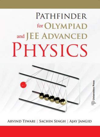 Book cover number 1 for Pathfinder For Olympiad And JEE Advanced Physics written by Arvind Tiwari, Sachin Singh, Ajay Jangid published by Universities Press
