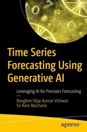 Book cover number 1 for Time Series Forecasting Using Generative AI written by Banglore Vijay Kumar Vishwas, Ram Macharla published by Apress