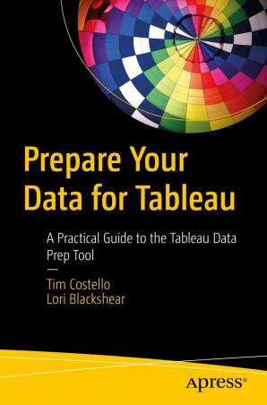 Book cover number 1 for Prepare Your Data For Tableau : A Practical Guide To The Tableau Data Prep Tool written by Tim Costello, Lori Blackshear published by Apress