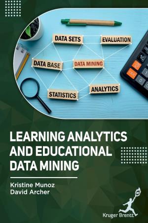 Book cover number 1 for Learning Analytics And Educational Data Mining written by Kristine Munoz, David Archer published by Kruger Brentt Publishers