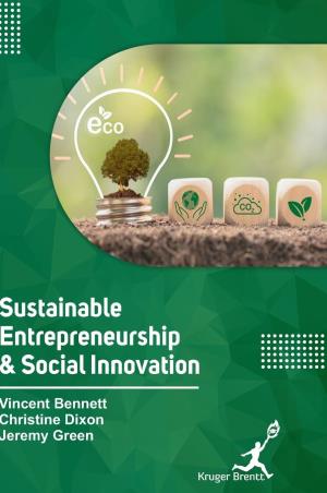 Book cover number 1 for Sustainable Entrepreneurship And Social Innovation written by Vincent Bennett, Christine Dixon, Jeremy Green published by Kruger Brentt Publishers
