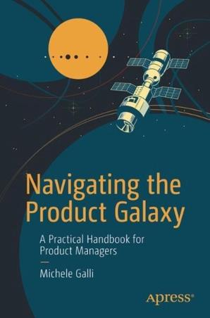 Book cover number 1 for Navigating The Product Galaxy : A Practical Handbook For Product Managers written by Michele Galli published by Apress