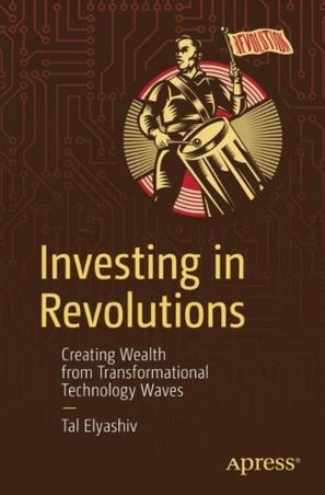 Book cover number 1 for Investing in Revolutions : Creating Wealth From Transformational Technology Waves written by Tal Elyashiv published by Apress