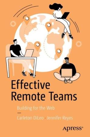 Book cover number 1 for Effective Remote Teams : Building For The Web written by Carleton DiLeo, Jennifer Reyes published by Apress