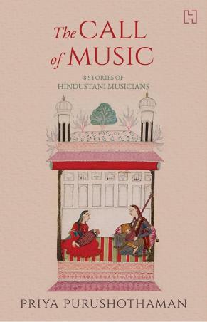 Book cover number 1 for The Call Of Music : 8 Stories Of Hindustani Musicians written by Priya Purushothaman published by Hachette