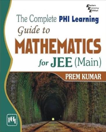 Book cover number 1 for The Complete PHI Learning Guide To Mathematics For JEE (Main) written by Prem Kumar published by PHI Learning Private Limited