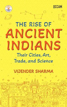 Book cover number 1 for The Rise Of Ancient Indians : Their Cities, Art, Trade, And Science written by Vijender Sharma published by Bluone Ink