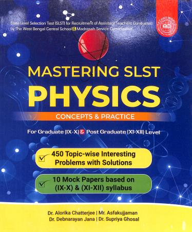 Book cover number 1 for Mastering SLST Physics Concept & Practice For Graduate(9-10) & Post Graduate (11-12) Level written by Alorika Chatterjee, Debnarayan Jana, Supriya Ghosal published by Techno World